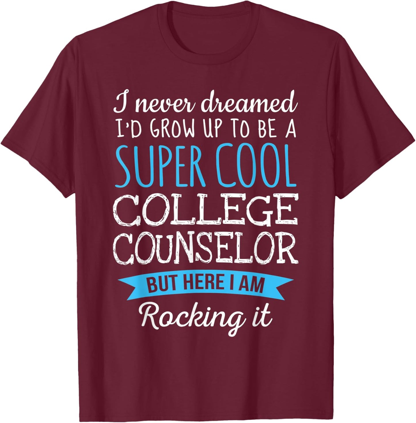 Funny College Counselor Appreciation Gifts T-Shirt - T-Shirt | Maroon