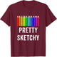 Pretty Sketchy Fun Art Lover Colored Pencils Artists Gift Small T-Shirt - T-Shirt | Maroon