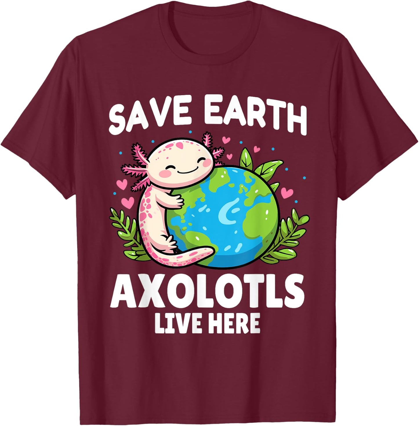 Save Earth Axolotl Design - Funny Animal Earth Day T-Shirt - T-Shirt | Maroon