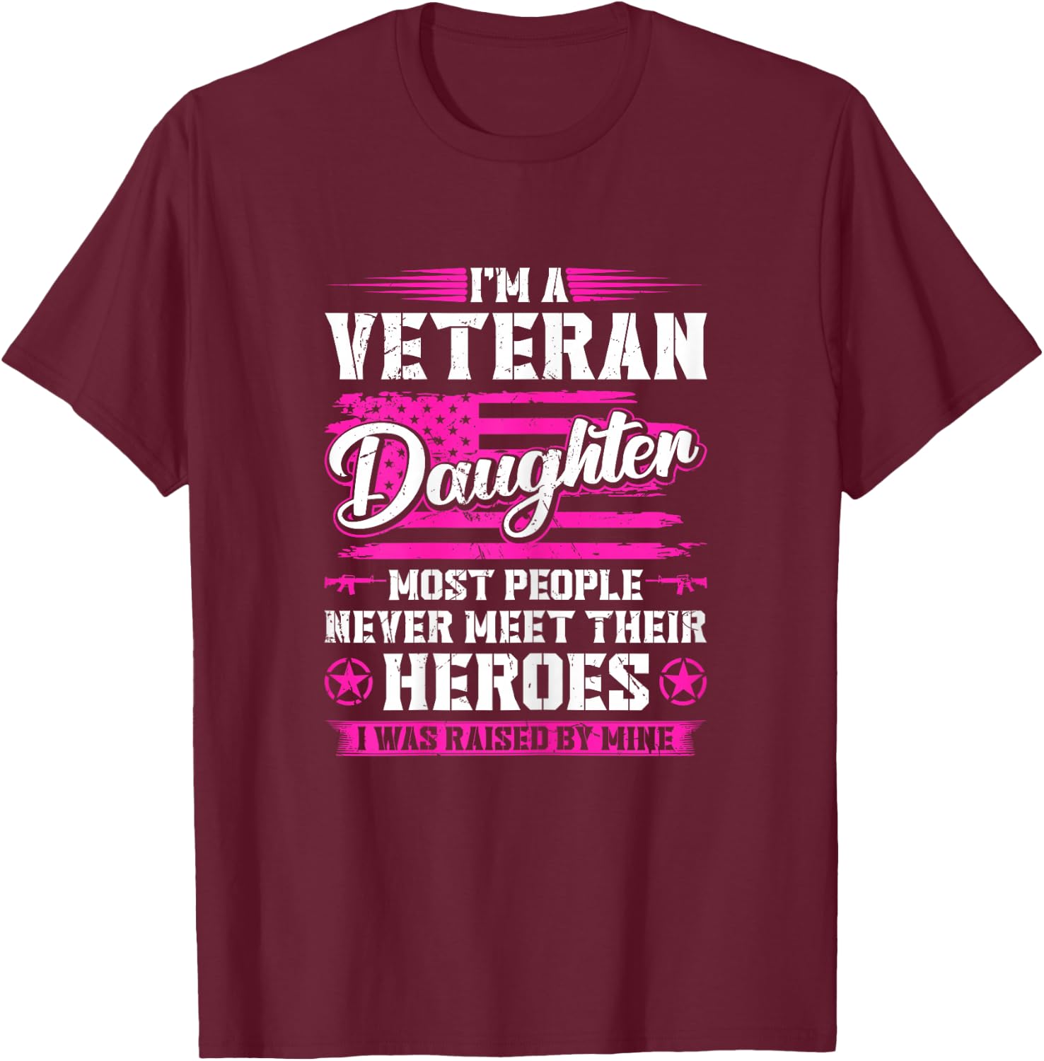 Veterans Daughter Raised by My Hero US Veteran Army Dad T-Shirt - T-Shirt | Maroon