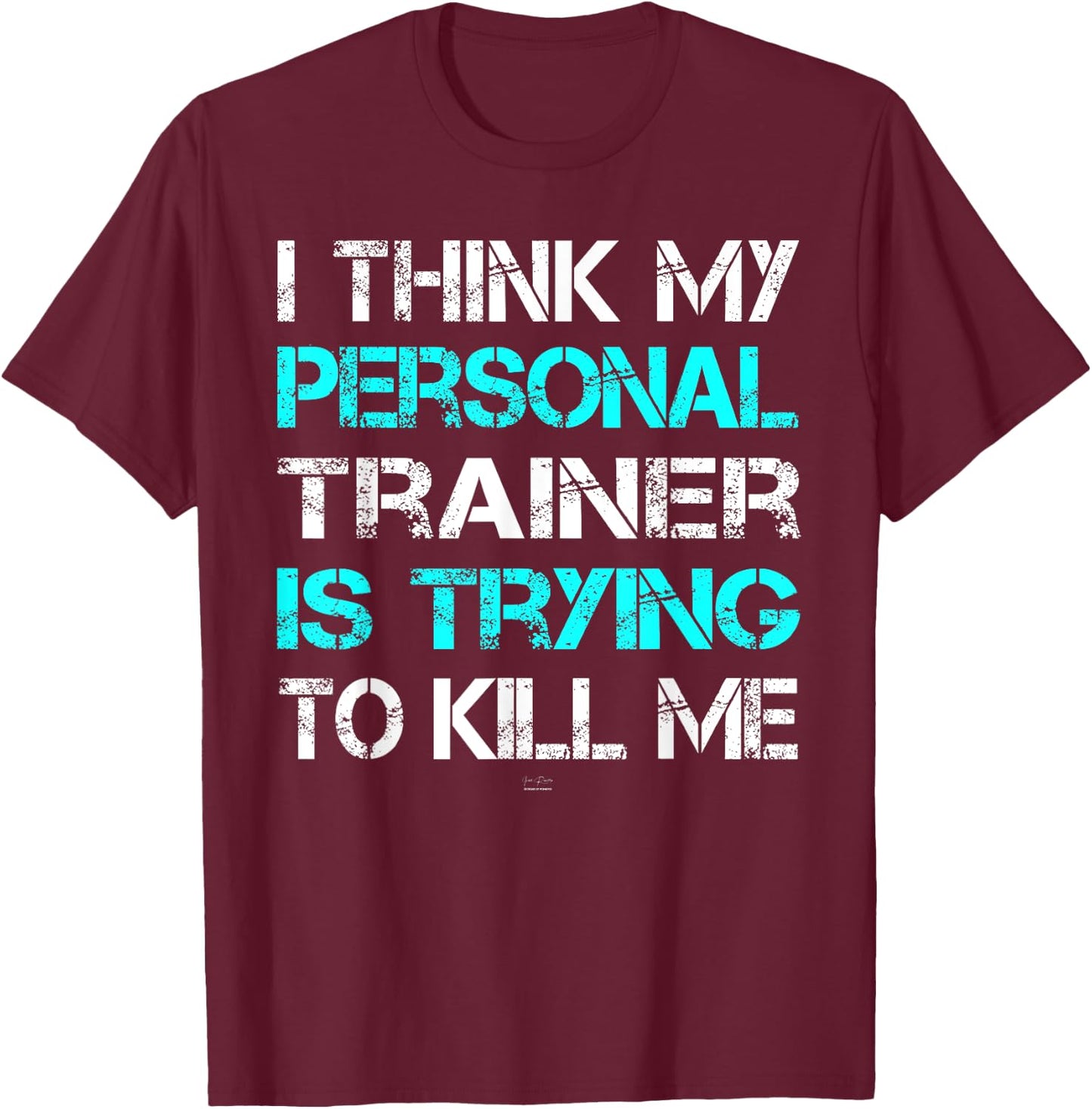 Gym I Think My Trainer Is Trying To Kill Me Personal Trainer T-Shirt - T-Shirt | Maroon