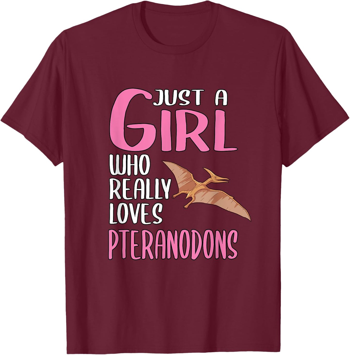 Dinosaurs Just A Girl Who Really Loves Pteranodons T-Shirt - T-Shirt | Maroon