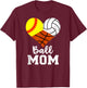 Ball Mom Funny Softball Volleyball Basketball Mom T-Shirt - T-Shirt | Maroon