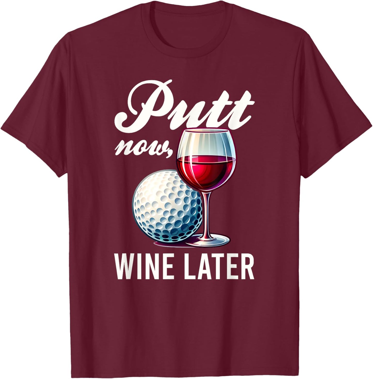 Putt Now Wine Later Funny Golfing Gift Product T-Shirt - T-Shirt | Maroon