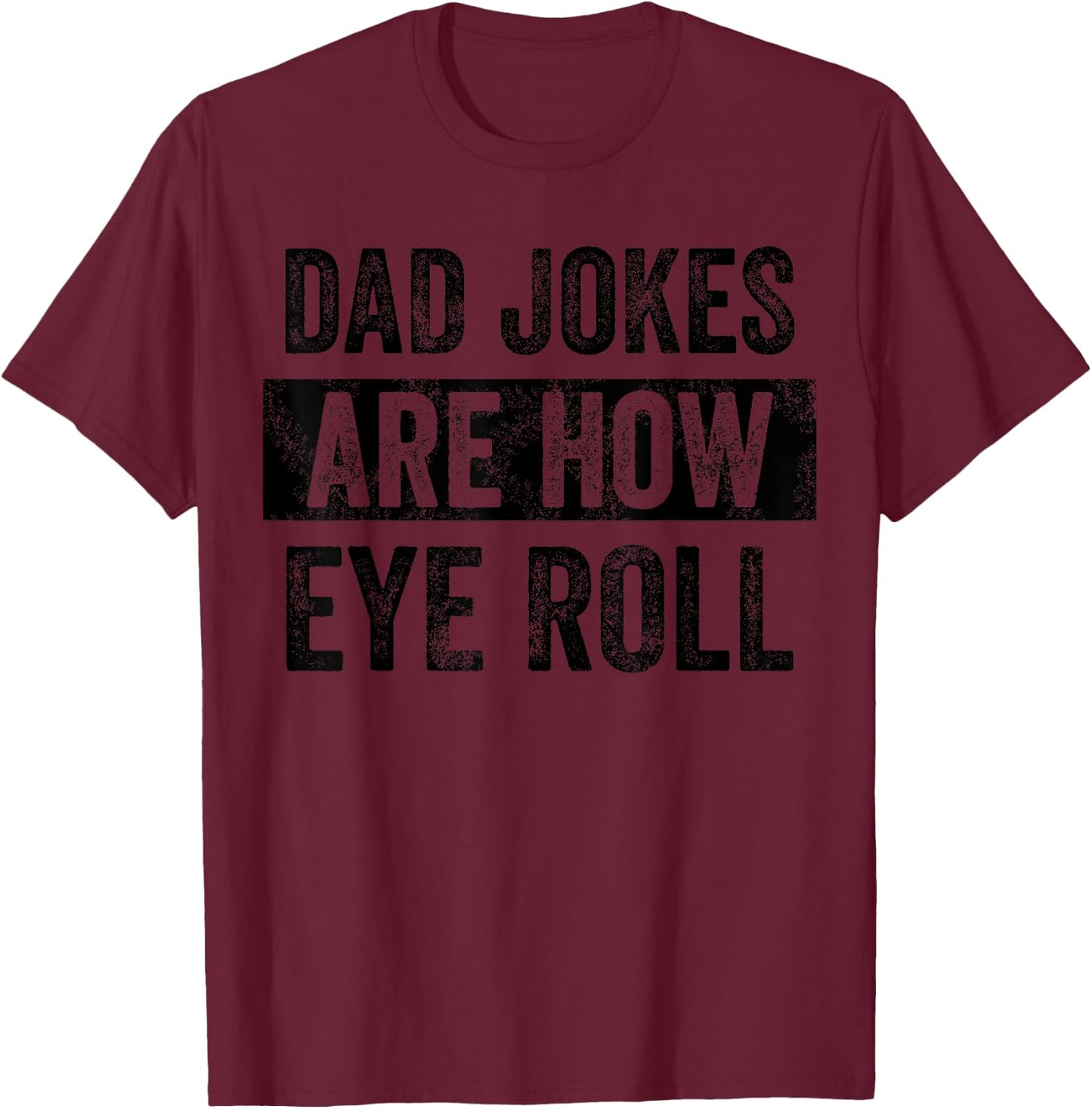 Dad Jokes Are How Eye Roll Funny Father's Day Pun Graphic T-Shirt - T-Shirt | Maroon