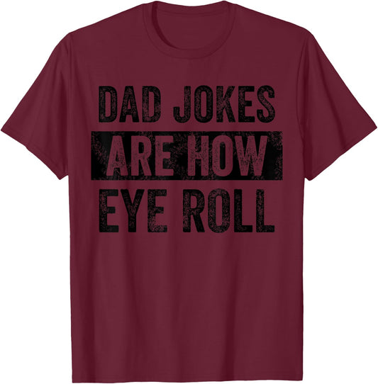 Dad Jokes Are How Eye Roll Funny Father's Day Pun Graphic T-Shirt - T-Shirt | Maroon