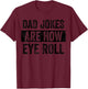 Dad Jokes Are How Eye Roll Funny Father's Day Pun Graphic T-Shirt - T-Shirt | Maroon