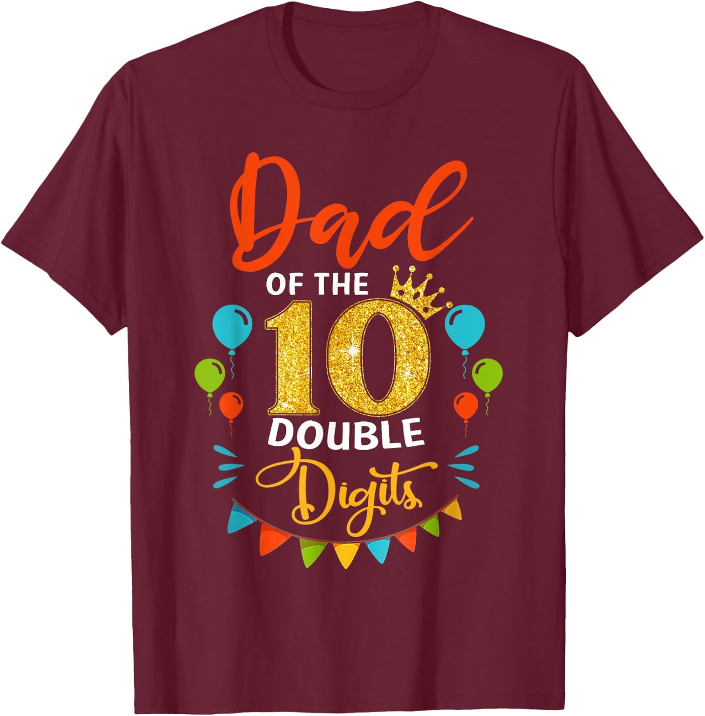 Proud Dad Of The Double Digit 10th Birthday Girl Boy Daddy T-Shirt - T-Shirt | Maroon