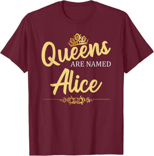 Queens Are Named ALICE Personalized Funny Birthday Name Gift T-Shirt - T-Shirt | Maroon