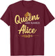 Queens Are Named ALICE Personalized Funny Birthday Name Gift T-Shirt - T-Shirt | Maroon