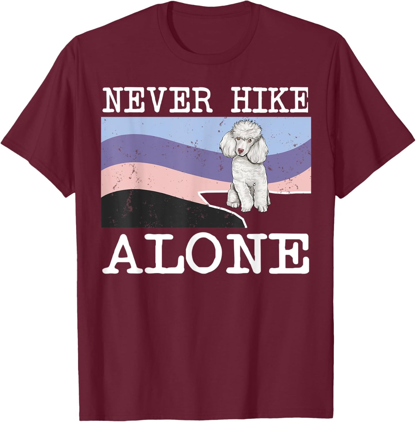 Never Hike Alone Poodle Dog Hiking T-Shirt - T-Shirt | Maroon