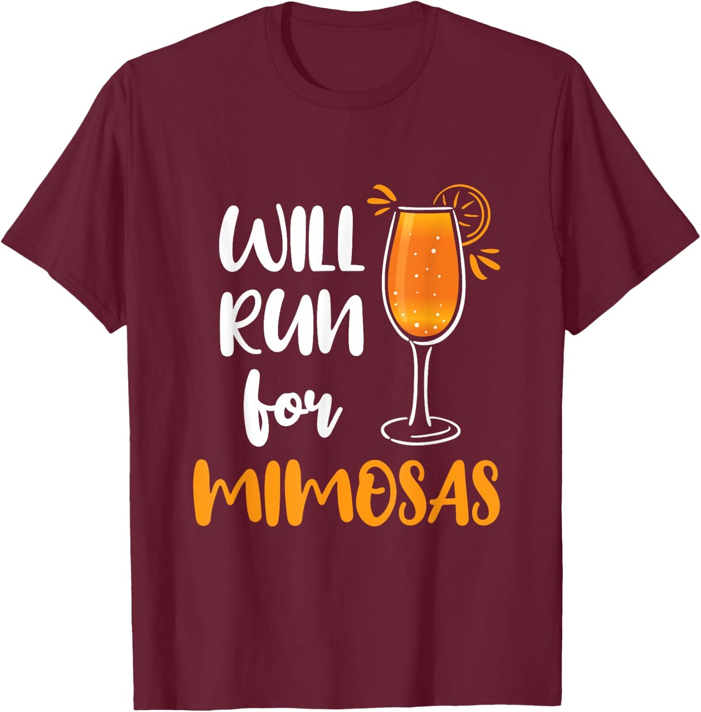 Will Run for Mimosas Funny Running Runner Mimosa Lover T-Shirt - T-Shirt | Maroon