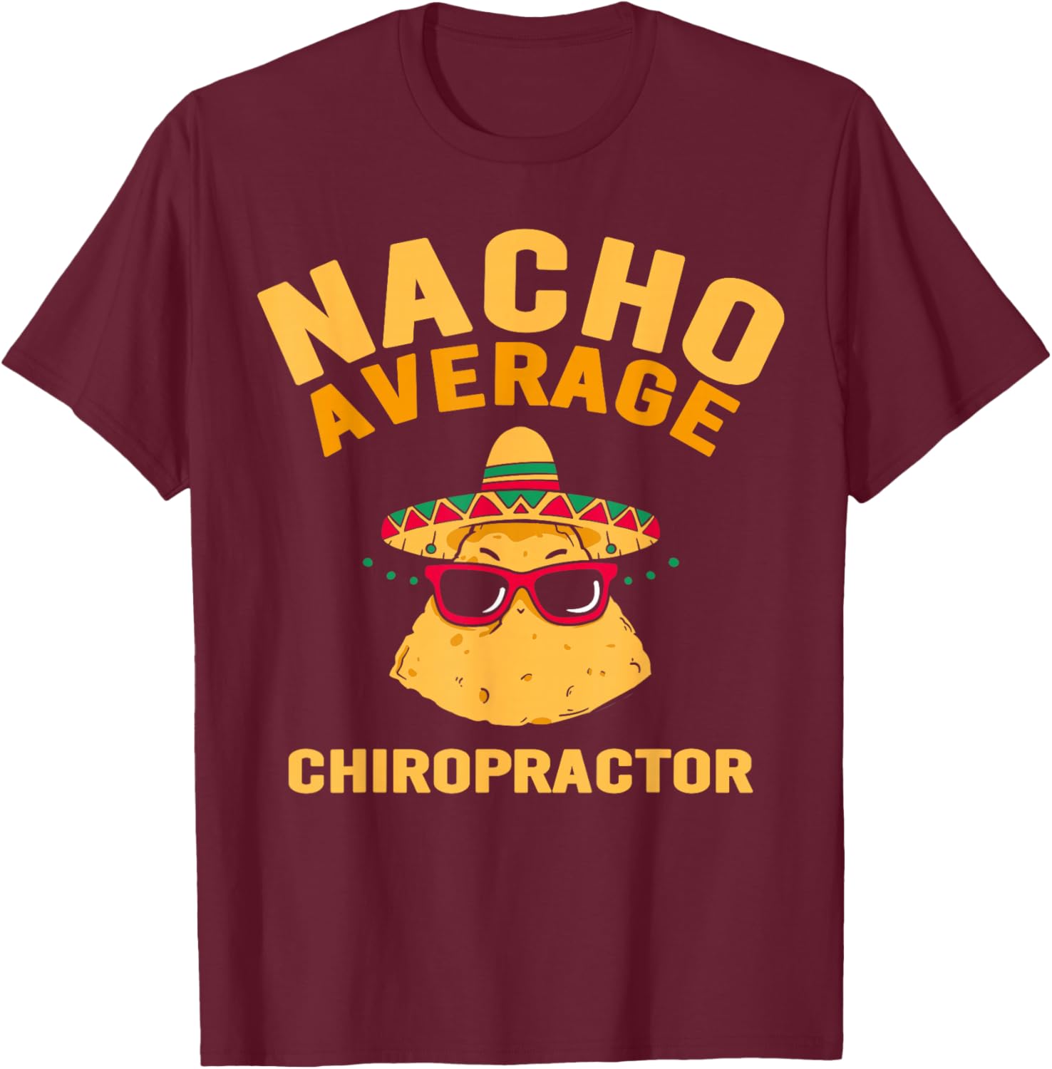 Nacho Average Chiropractor Chiropractic Assistant T-Shirt - T-Shirt | Maroon