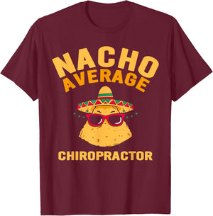 Nacho Average Chiropractor Chiropractic Assistant T-Shirt - T-Shirt | Maroon