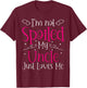I'm Not Spoiled My Uncle Just Loves Me Funny Niece Girls T-Shirt - T-Shirt | Maroon