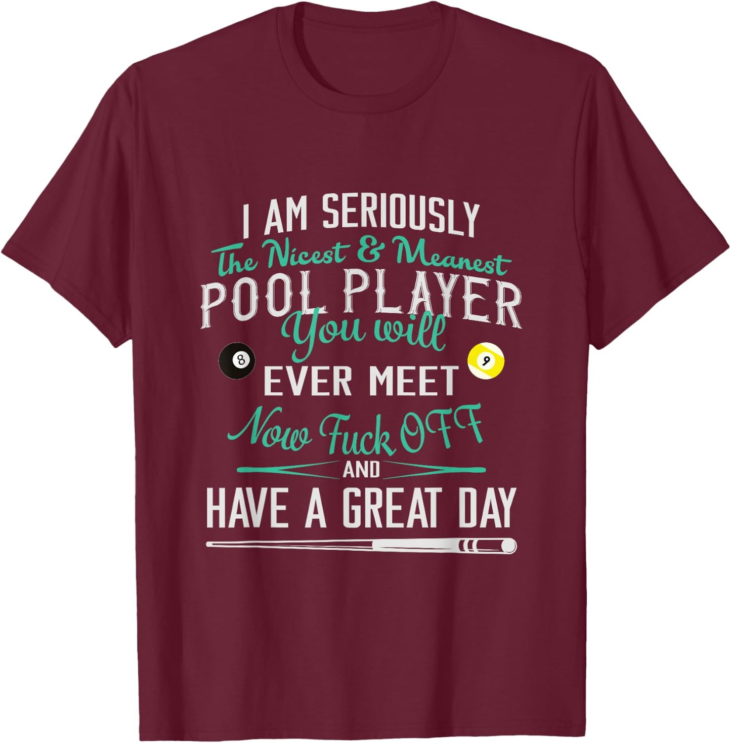 Pool Billiard T shirt I am Seriously The Nicest T-Shirt - T-Shirt | Maroon