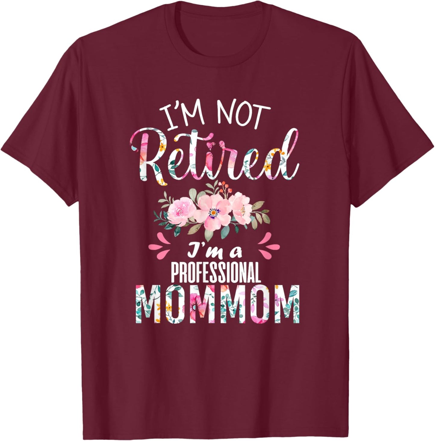 I'm Not Retired I'm a Professional Mommom Retirement Grandma T-Shirt - T-Shirt | Maroon
