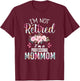 I'm Not Retired I'm a Professional Mommom Retirement Grandma T-Shirt - T-Shirt | Maroon