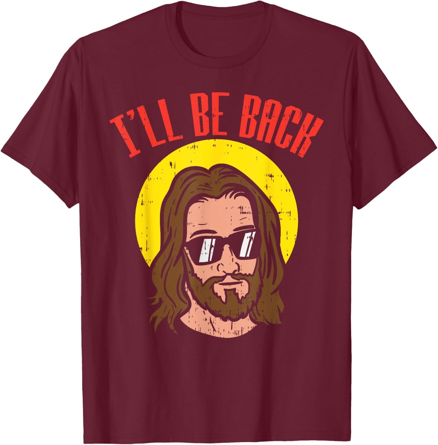 Ill Be Back Jesus Cool God Christ Religious Christian Gift T-Shirt - T-Shirt | Maroon