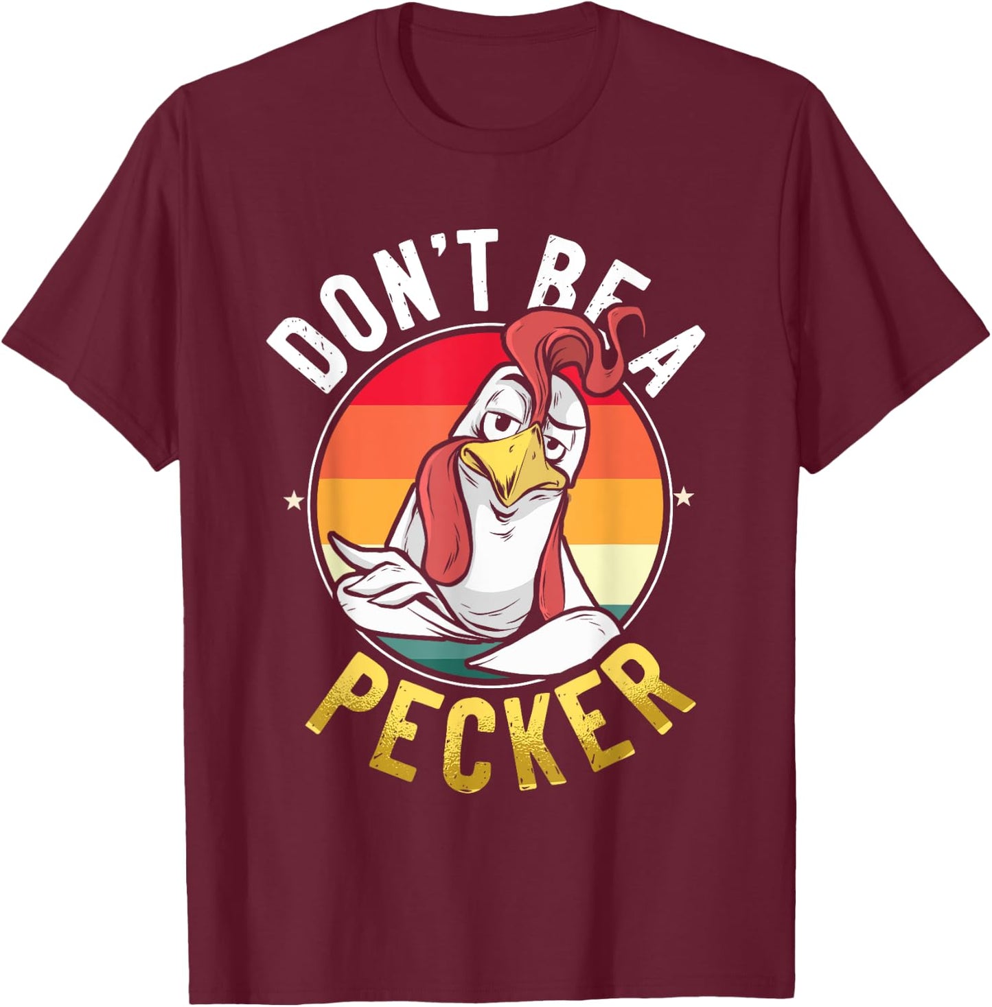 Don't Be A Pecker T Shirt Funny Retro Chicken Lover Pun Gift T-Shirt - T-Shirt | Maroon