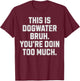 Dogwater Bruh, You're Doin Too Much. Funny Dog Water Women T-Shirt - T-Shirt | Maroon