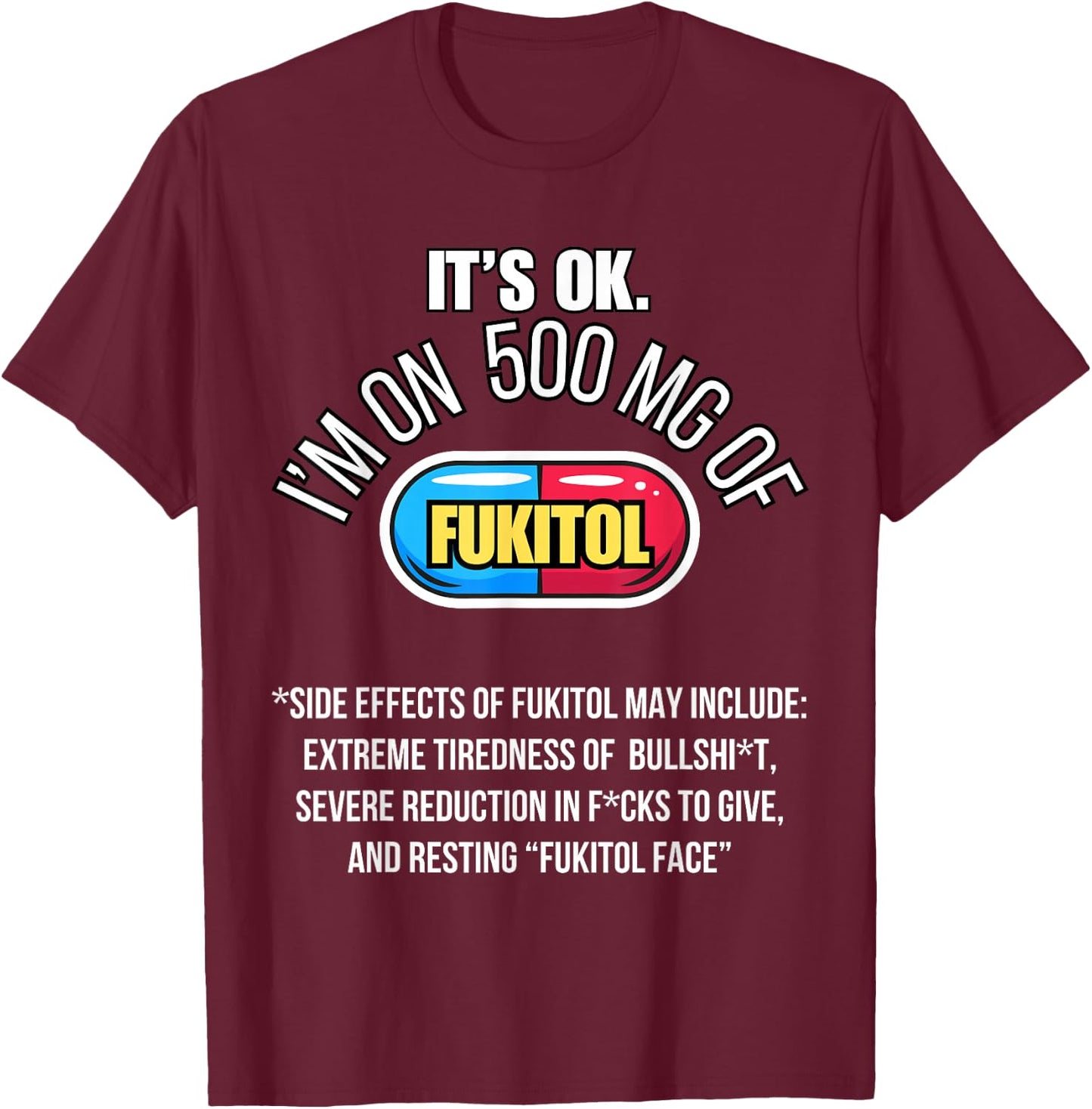 It's ok I'm on 500mg of Fukitol Funny Sarcasm Fukitol T-Shirt - T-Shirt | Maroon