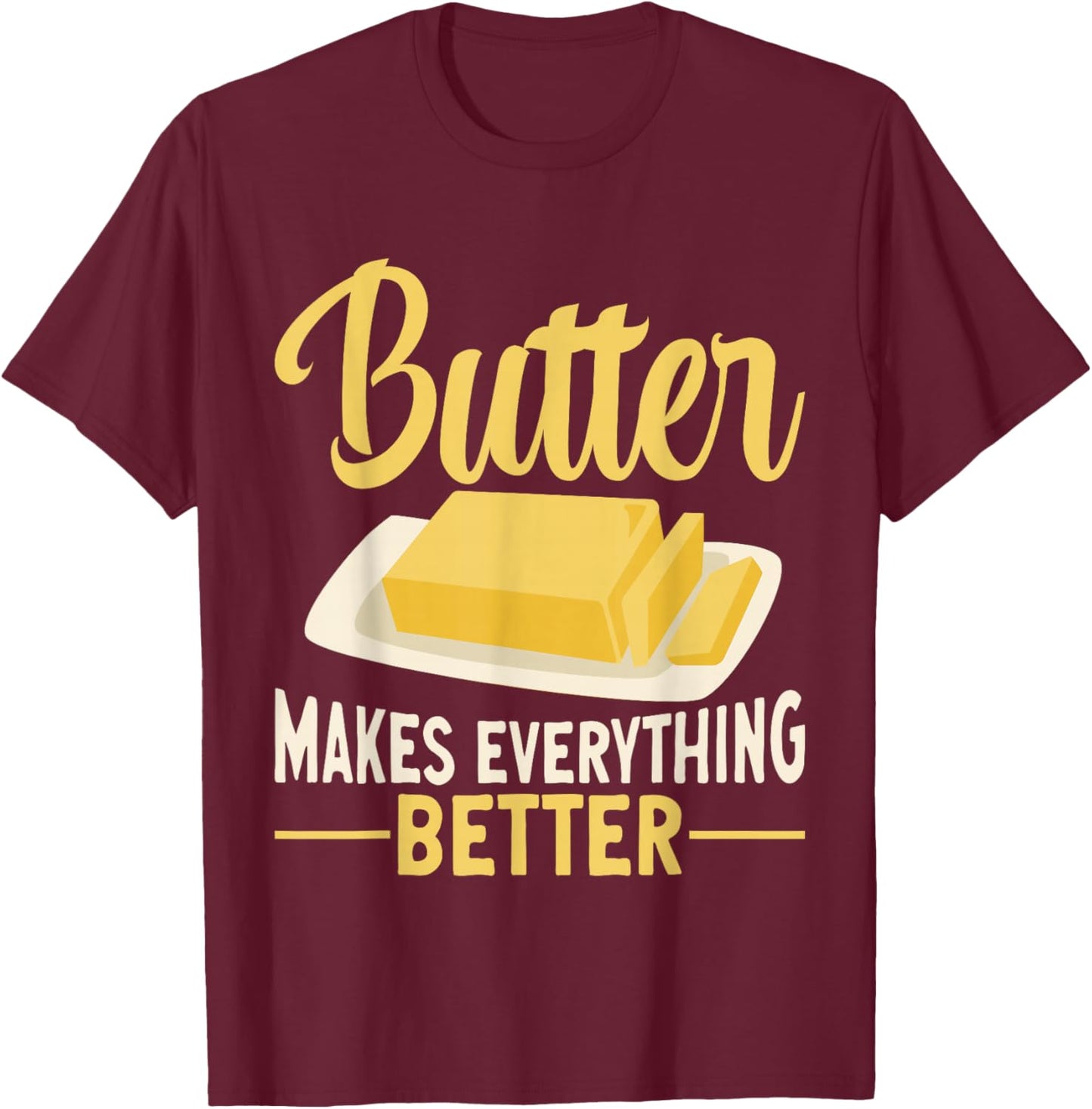 Butter Makes Everything Better Dairy Butter T-Shirt - T-Shirt | Maroon