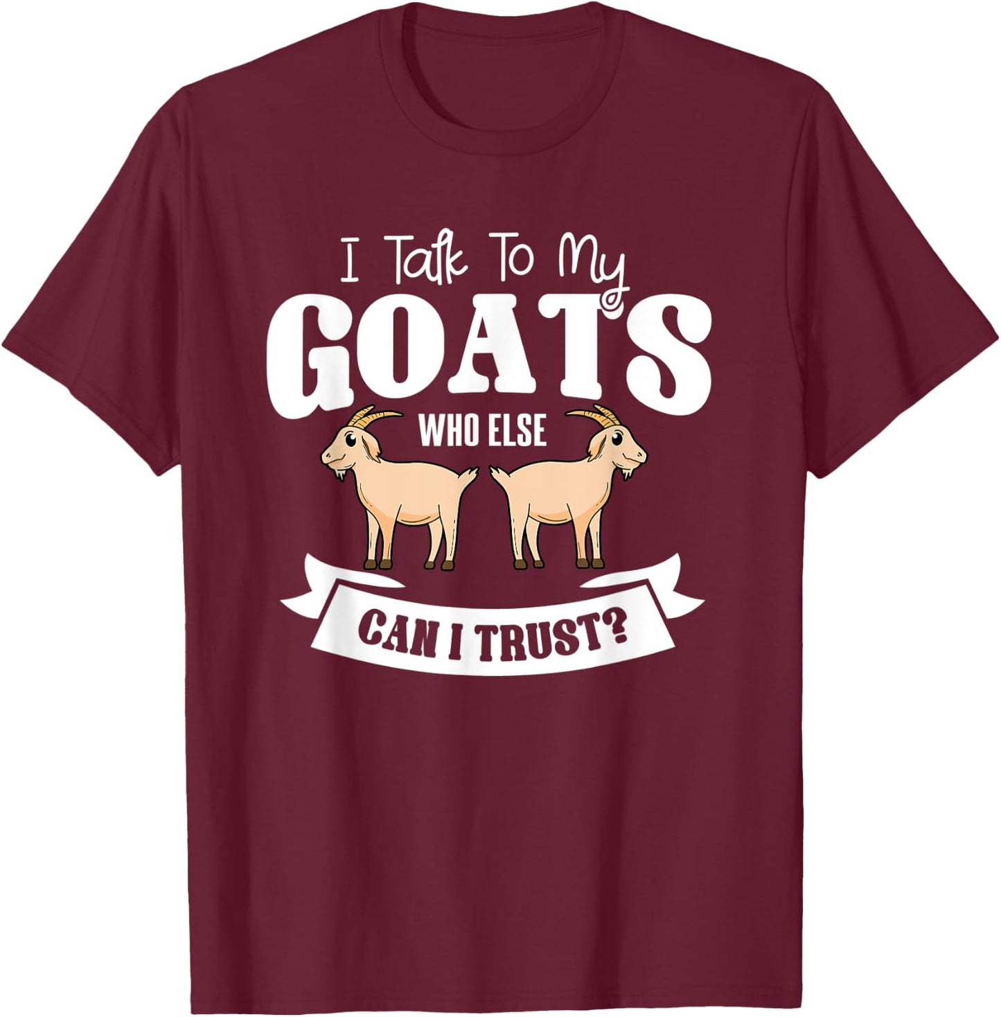 Goat Animal Caprine Clothes Farmer Gift I Talk To My Goats T-Shirt - T-Shirt | Maroon