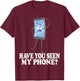 Have You Seen My Phone? Tech Humor Cartoon Design T-Shirt - T-Shirt | Maroon