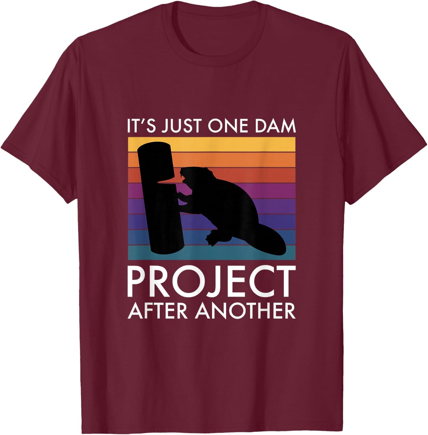 It's Just One Dam Project After Another T-Shirt - T-Shirt | Maroon