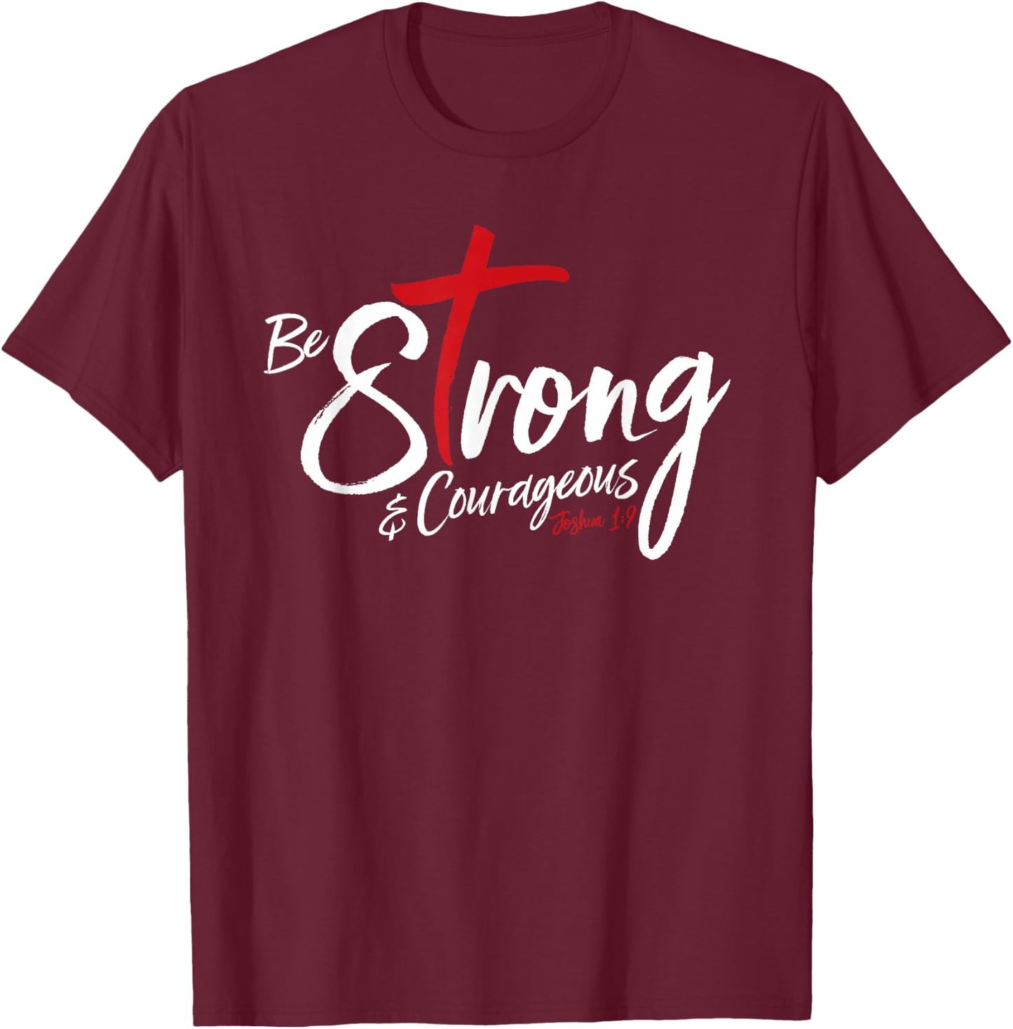 Joshua 1:9 - Be Strong & Courageous T-Shirt - T-Shirt | Maroon