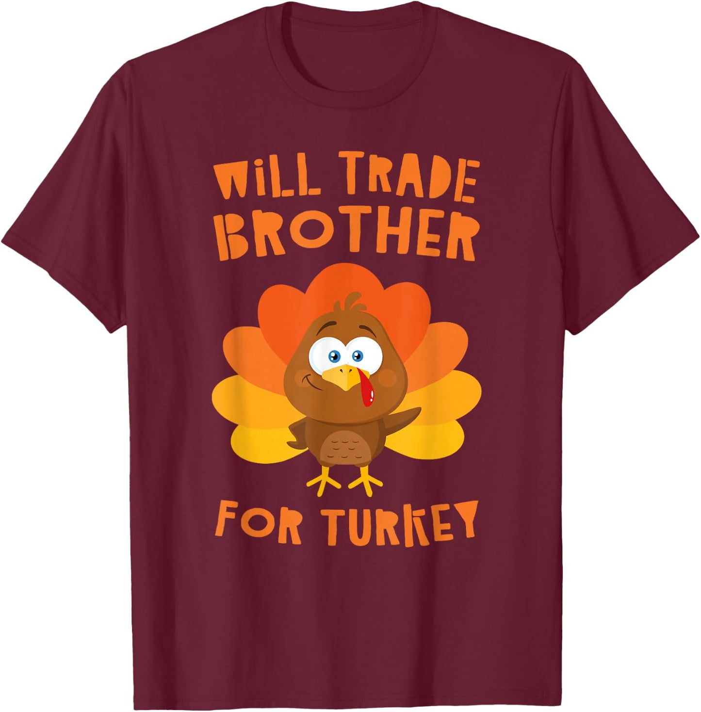 Will Trade Brother for Turkey Shirt Adult Kids Thanksgiving T-Shirt - T-Shirt | Maroon