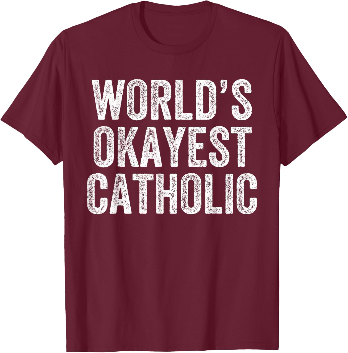 World's Okayest Catholic Funny Catholicism Jesus T-Shirt - T-Shirt | Maroon
