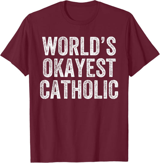 World's Okayest Catholic Funny Catholicism Jesus T-Shirt - T-Shirt | Maroon