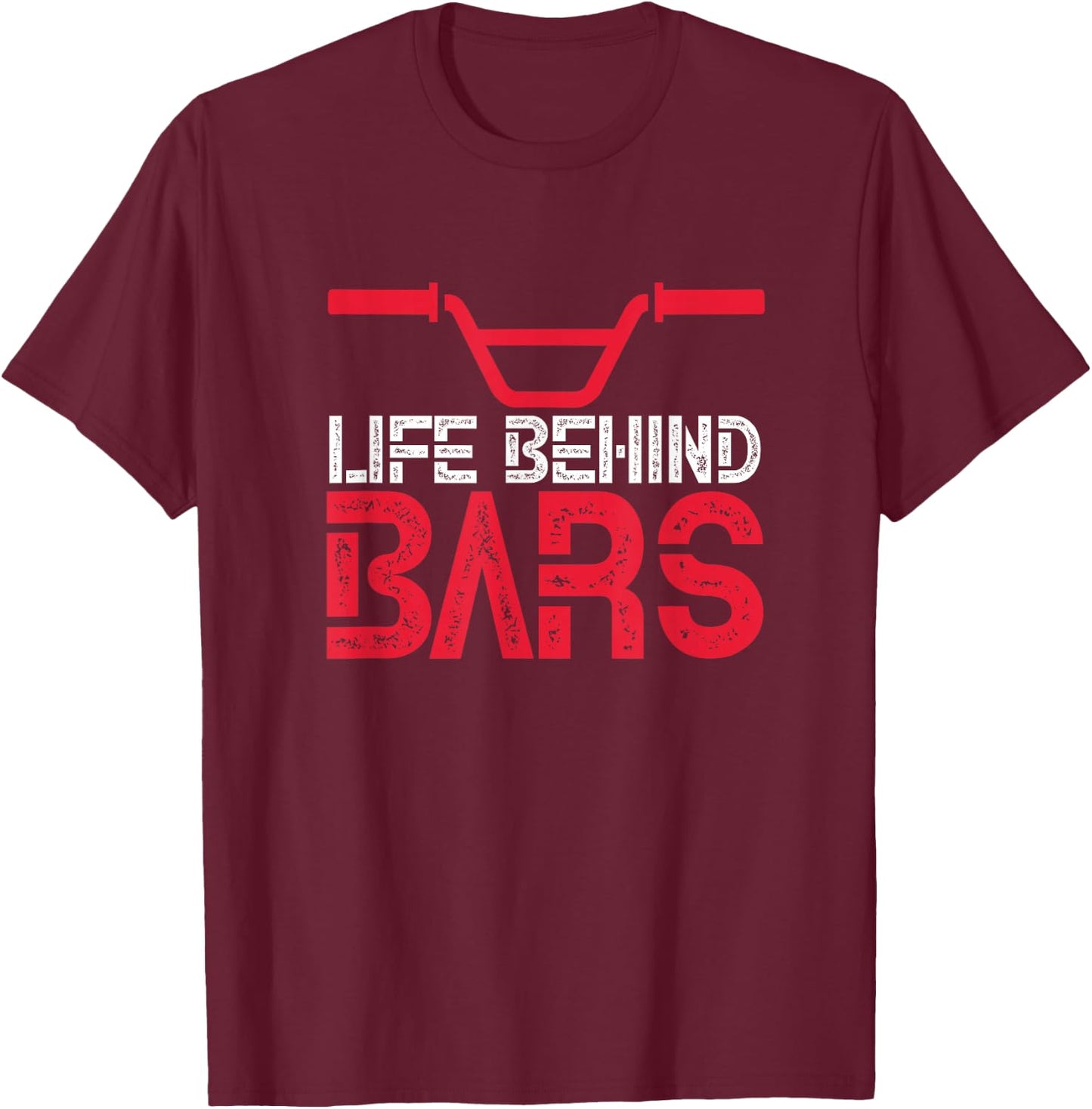 Life Behind Bars BMX Bike Bicycle Biking Cycling T-Shirt - T-Shirt | Maroon
