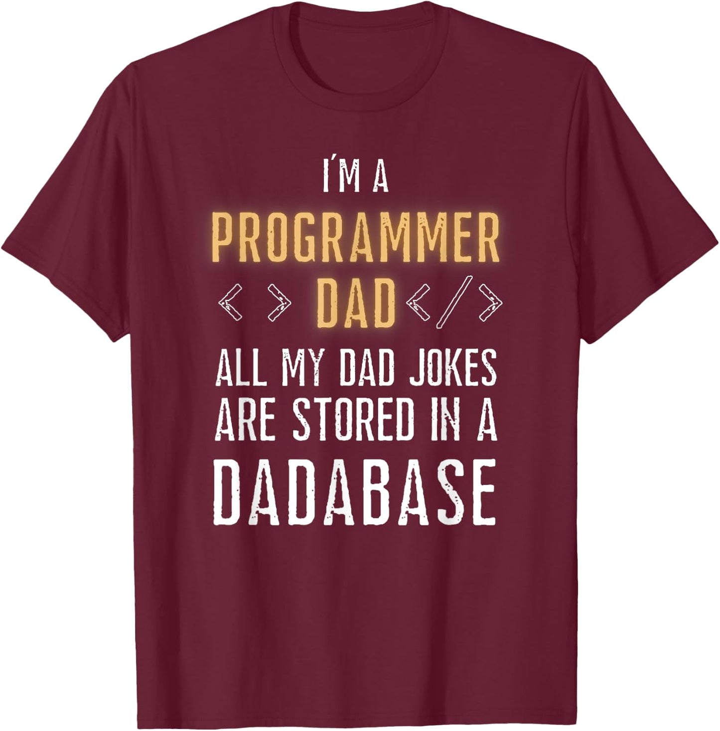 Programmer Dad Jokes Are Stored In A Dadabase Funny Coding T-Shirt - T-Shirt | Maroon