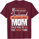 If At First You Don't Succeed Try Doing What Mom Told You Do T-Shirt - T-Shirt | Maroon