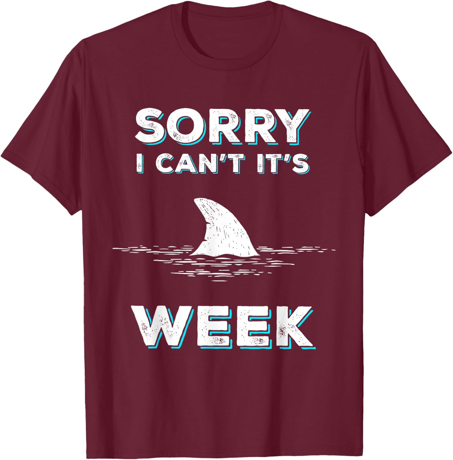 Sorry I Can't It's Week Funny Shark Gift T-Shirt - T-Shirt | Maroon