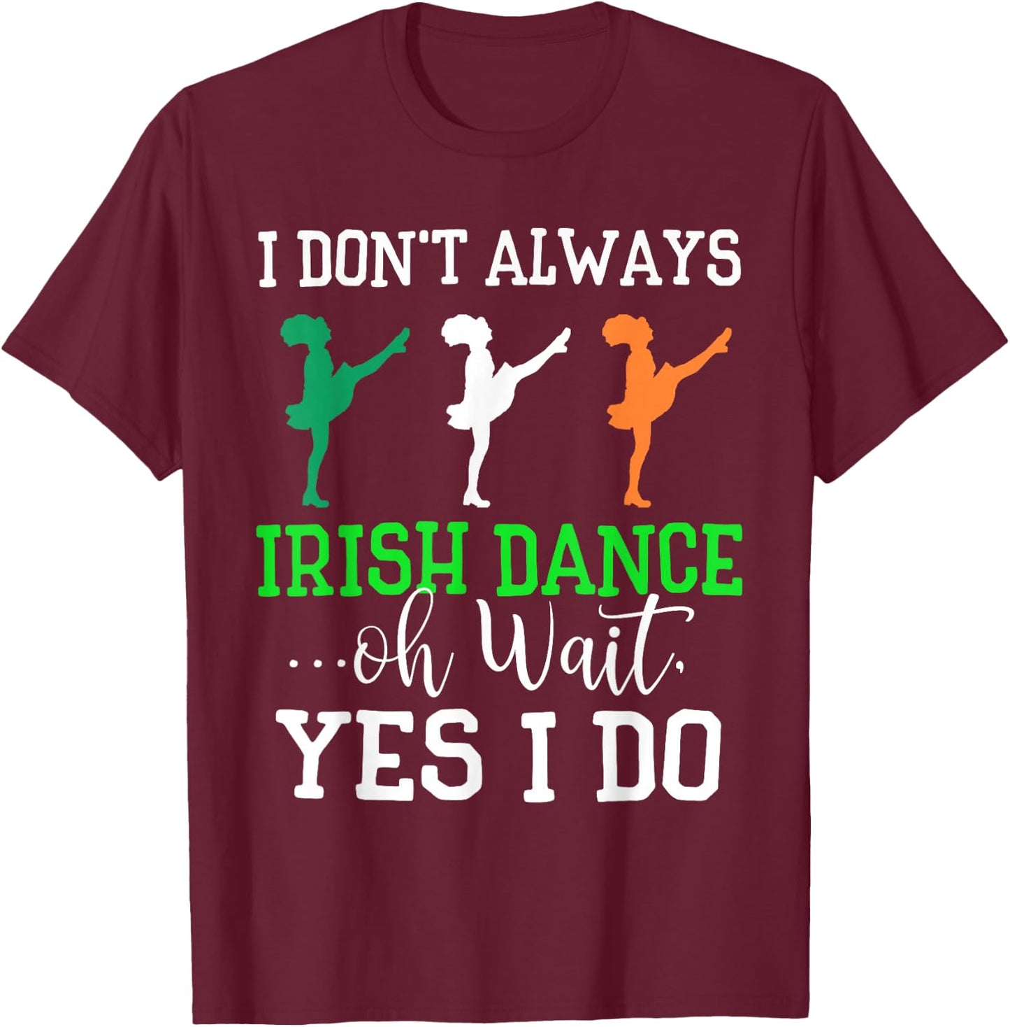 Funny Irish Dance Shirt Girls Women Dance St Patrick's Day T-Shirt - T-Shirt | Maroon