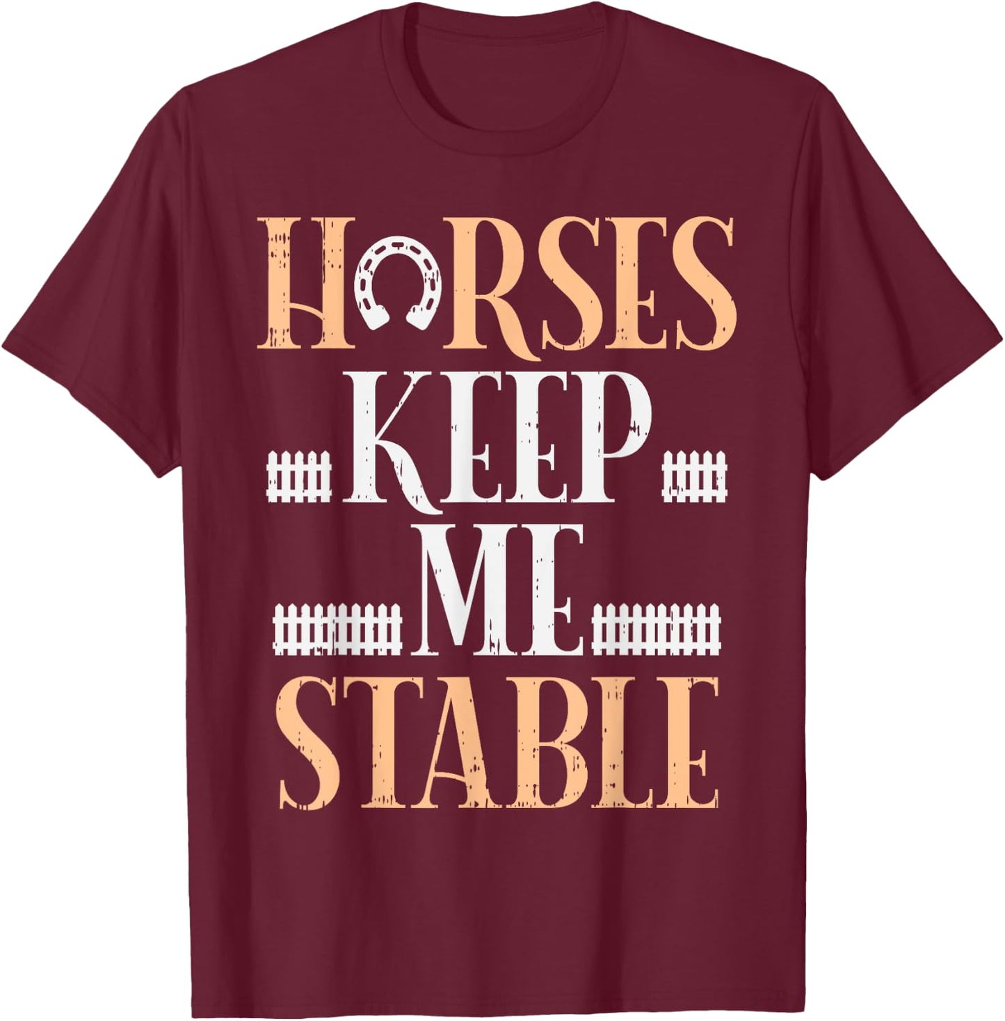 Horses Keep Me Stable Funny Horseback Riding Equestrian Gift T-Shirt - T-Shirt | Maroon