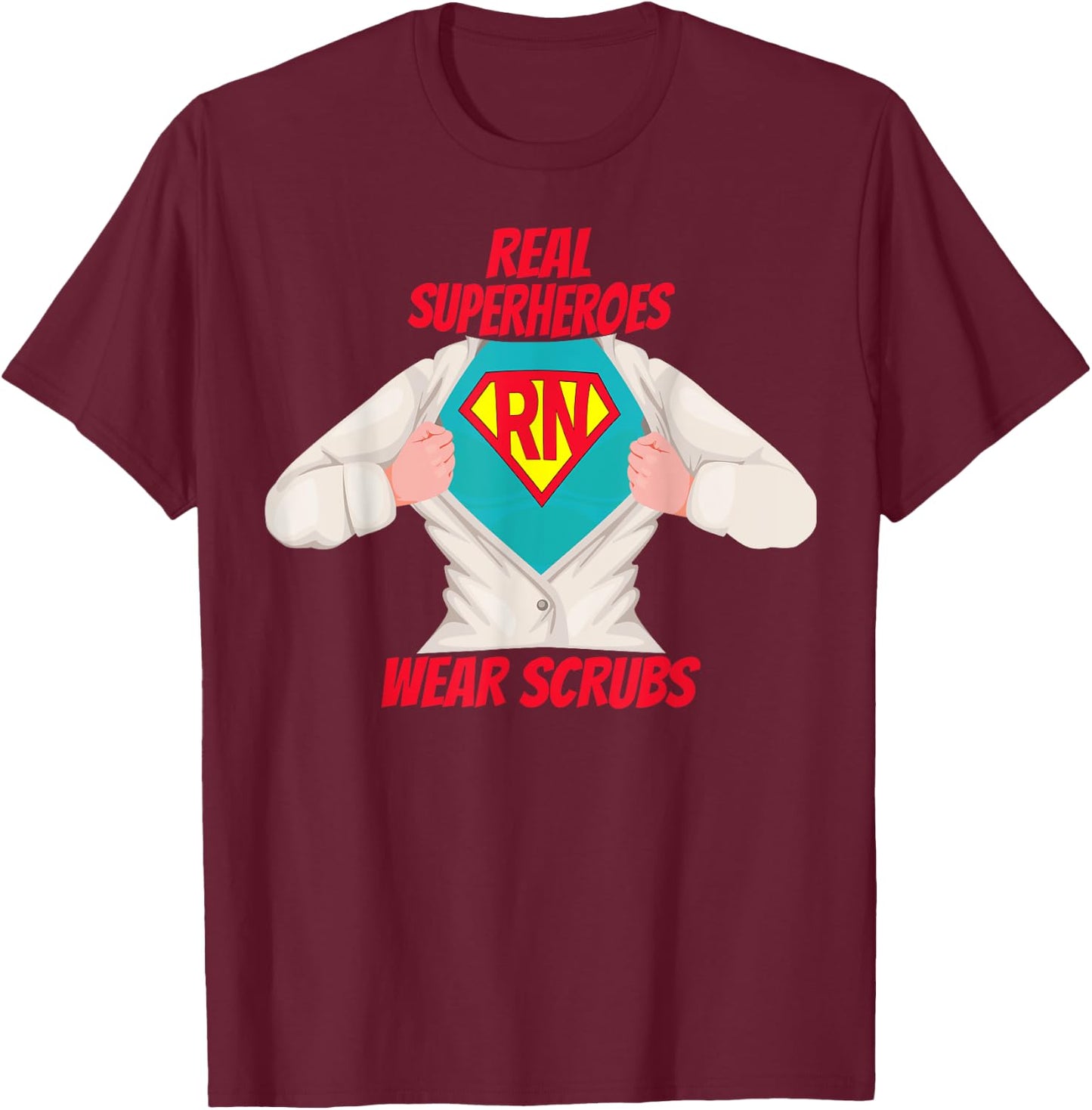 Super RN Registered Nurse Real Superheroes Wear Scrubs T-Shirt - T-Shirt | Maroon