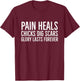 Pain Heals Chicks Dig Scars Glory Lasts Forever T-Shirt - T-Shirt | Maroon
