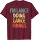 I'm Lance Doing Lance Things Shirt Personalized First Name T-Shirt - T-Shirt | Maroon