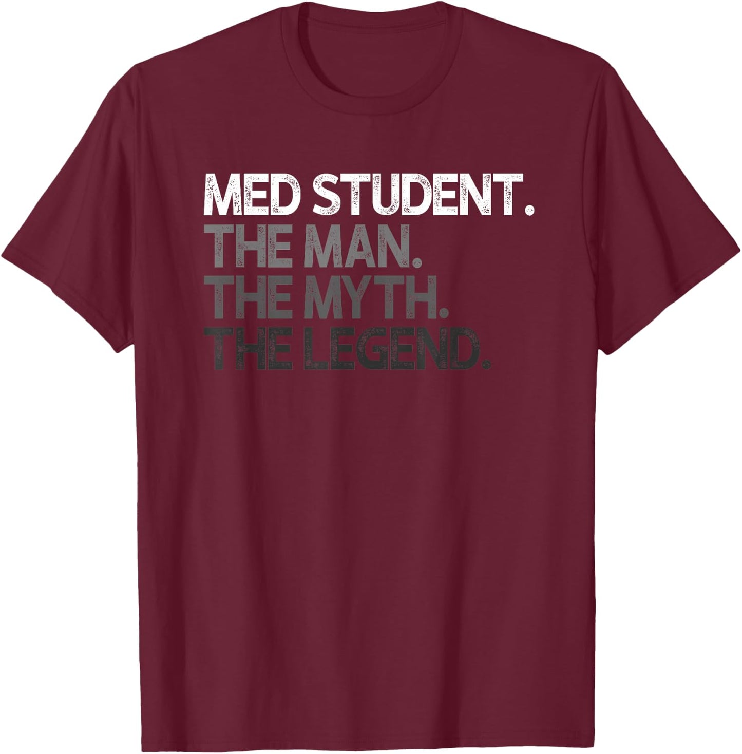 Med Student Medical The Man Myth Legend Design T-Shirt - T-Shirt | Maroon