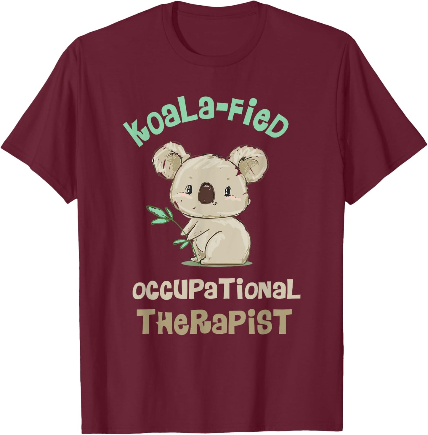 Cute Koala Occupational Therapy Qualified OT OTA T-Shirt - T-Shirt | Maroon