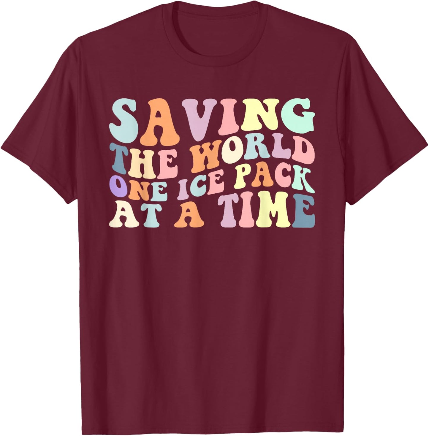 Saving The World One Ice Pack At A Time School Nurse T-Shirt - T-Shirt | Maroon