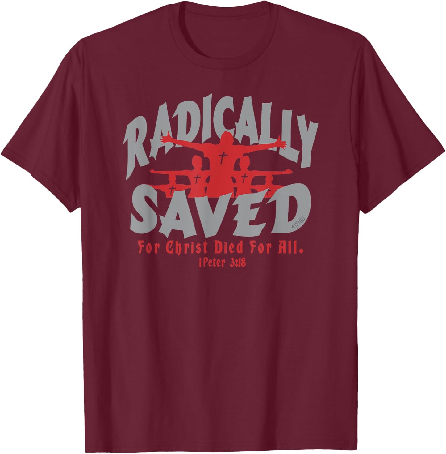 RADICALLY SAVED FOR CHRIST DIED FOR ALL Christian Design T-Shirt - T-Shirt | Maroon