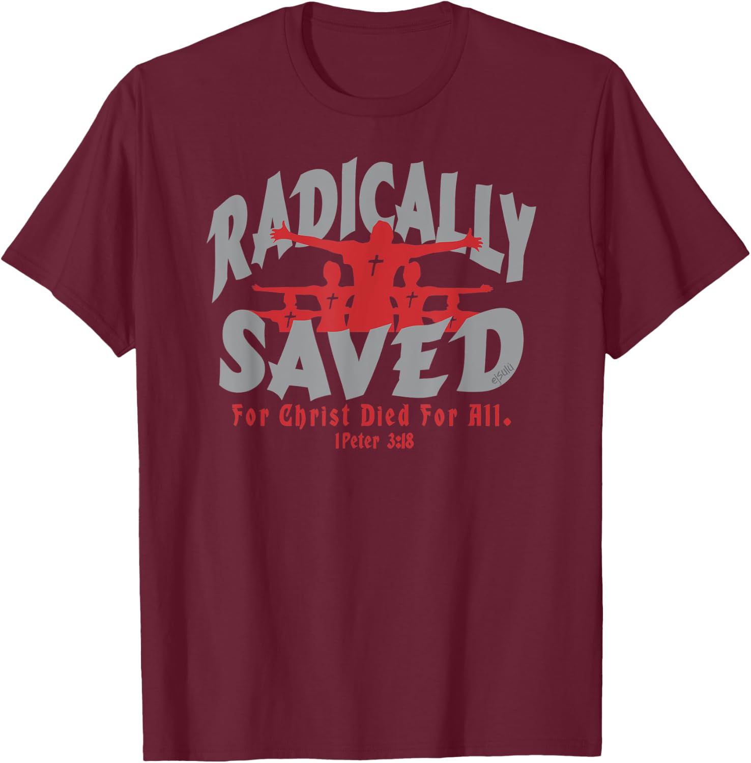 RADICALLY SAVED FOR CHRIST DIED FOR ALL Christian Design T-Shirt - T-Shirt | Maroon