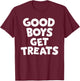 Good Boys Get Treats T-Shirt - T-Shirt | Maroon