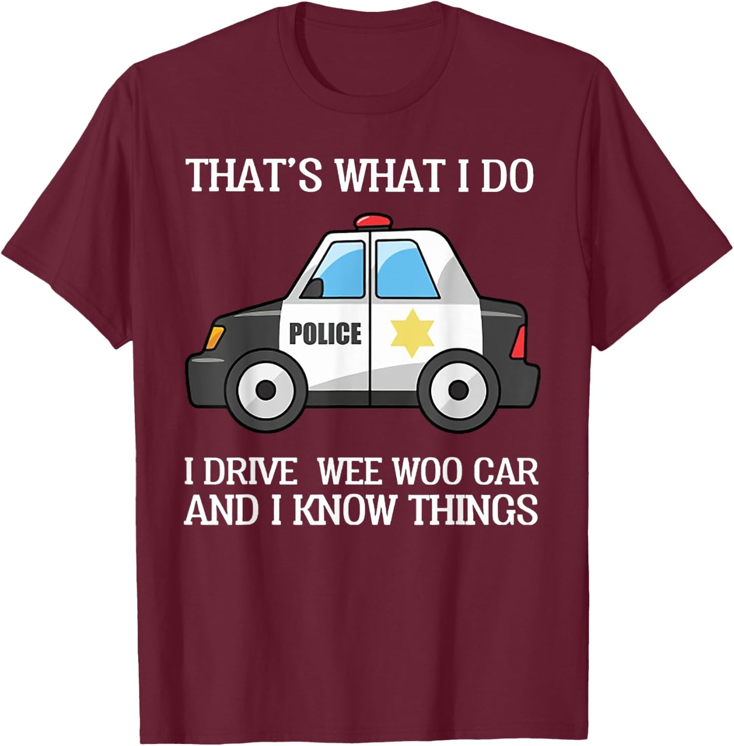 That's What I Do I Drive Wee Woo Car Police T-Shirt - T-Shirt | Maroon